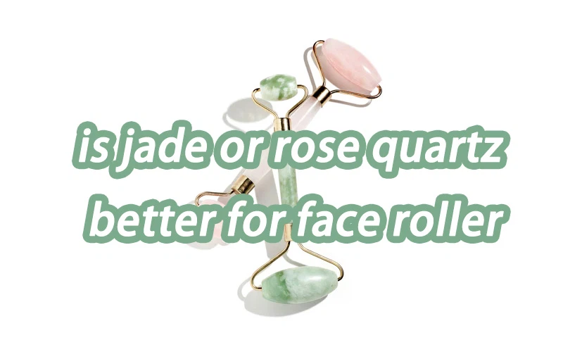 is jade or rose quartz better for face roller1